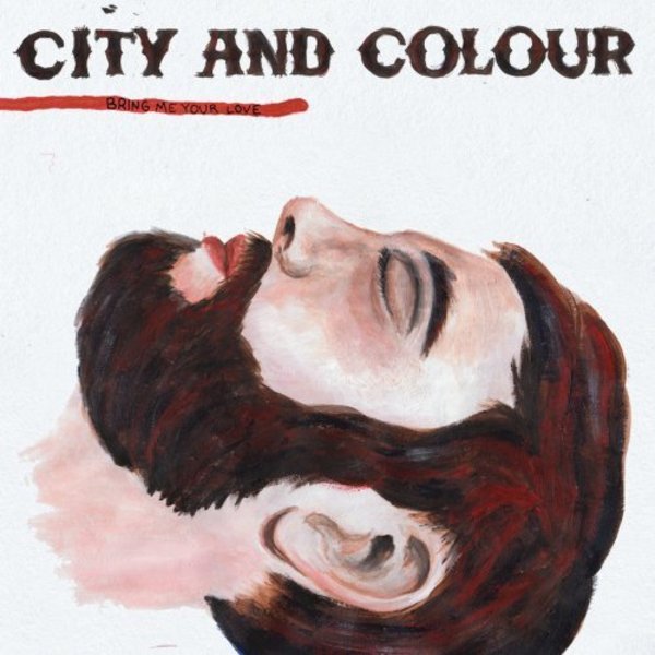 City And Colour - Bring Me Your Love