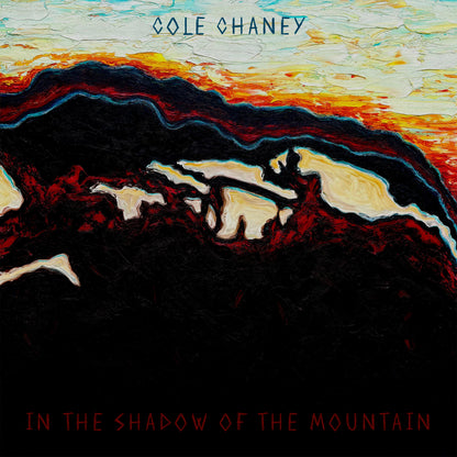 Cole Chaney - In The Shadow of the Mountain [PRE-ORDER]