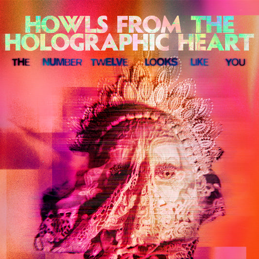 The Number Twelve Looks Like You - Howls From The Holographic Heart [PRE-ORDER]