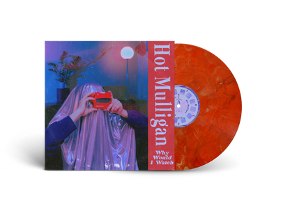 Hot Mulligan - Why Would I Watch